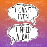 I Can't Even / I Need a Bae Speech Bubble