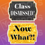 Graduation 2.0 Prop - Class Dismissed!/ Now What?!