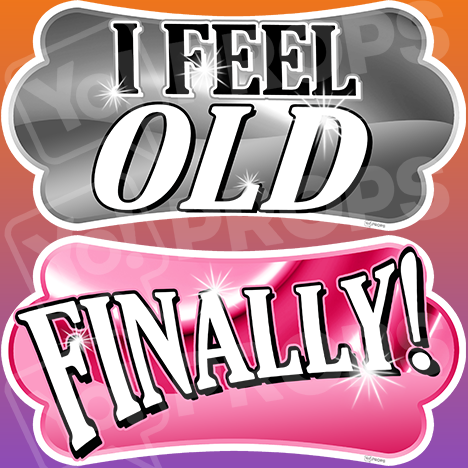 Sweet 16 Prop – I Feel Old/Finally!