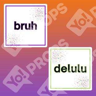Slang Abbreviations Prop - Bruh / Delulu