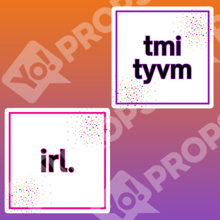 Slang Abbreviations Prop -IRL / TMI TYVM
