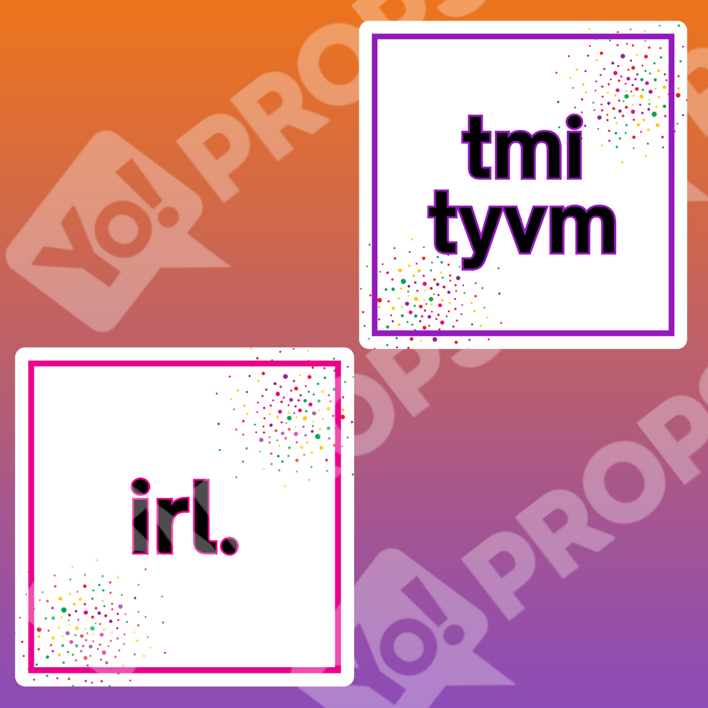 Slang Abbreviations Prop -IRL / TMI TYVM