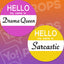Hello Prop - My name is Sarcastic / Drama Queen