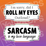 Insult Prop - I'm Sorry, Did I Roll my Eyes Outloud? / Sarcasm is my Love Language