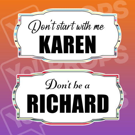 Insult Prop - Don't Start with me Karen / Don't be a Richard