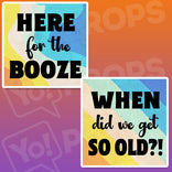 Class Reunion Prop - Here for the Booze / When did we get so Old?!