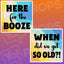 Class Reunion Prop - Here for the Booze / When did we get so Old?!