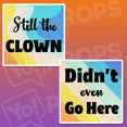 Class Reunion Prop - Still the Clown / Didn't Even Go Here