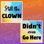 Class Reunion Prop - Still the Clown / Didn't Even Go Here