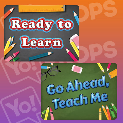 Back to School Prop - Go Ahead, Teach Me / Ready to Learn (9"x12")