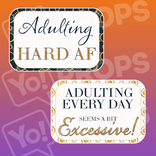 Adulting - Adulting Every Day Seems a Bit Excessive / Adulting Hard AF