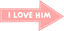I Love Him Arrow