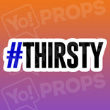 #Thirsty Hashtag