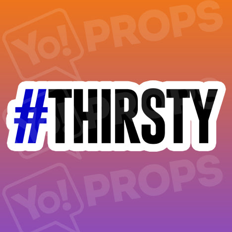 #Thirsty Hashtag
