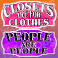 LGBT Prop – “Closets are for Clothes / People are People”