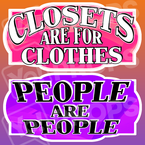 LGBT Prop – “Closets are for Clothes / People are People”