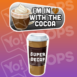 Corporate Prop - I'm in love with the Cocoa / Super Decaf