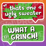 Holiday/Christmas 2.0 Prop - (What a Grinch!/Thats one Ugly Sweater)