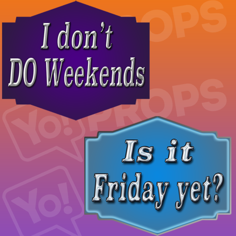 I Don't DO Weekends / Is it Friday Yet? Prop Sign