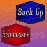 Suck Up / Schmoozer Prop Sign