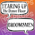 Wedding Speech Bubble Prop – “Tearing Up The Dance Floor / Groomsmen”