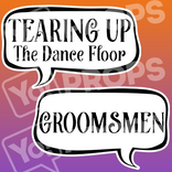 Wedding Speech Bubble Prop – “Tearing Up The Dance Floor / Groomsmen”