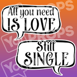 Wedding Speech Bubble Prop – “All You Need Is Love / Still Single”