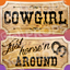 Western Prop – “Cowgirl / Just Horse’n Around”