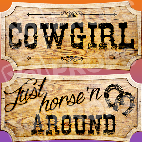 Western Prop – “Cowgirl / Just Horse’n Around”