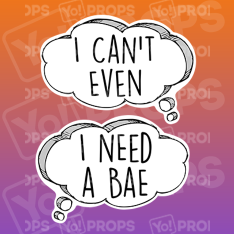 Speech Bubble 2.0 Prop - I Can't Even / I Need a Bae