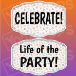 Birthday Party Prop - Celebrate!/ Life of the Party!