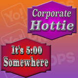 Corporate Hottie / It's 5:00 Somewhere Prop Sign