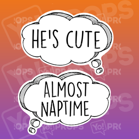 Speech Bubble 2.0 Prop - He's Cute /Almost Naptime