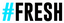 #Fresh