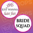 Girls Just wanna have fun/Bride Squad