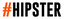 #Hipster