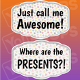 Birthday Party Prop - Just call me Awesome!/ Where are the Presents?!