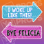 Pointing Prop - “I Woke Up Like This” And "Bye Felicia"