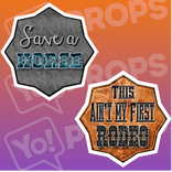 Cowboy Prop - Save a Horse/ This ain't my First Rodeo