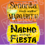 Fiesta/Cinco de Mayo Prop - Senorita Needs Another Margarita/ Nacho Average Fiesta