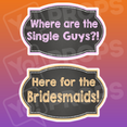 Chalkboard Wedding Prop - Where are the Single Guys?!/ Here for the Bridesmaids! Chalkboard Sign