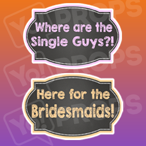 Where are the Single Guys?!/ Here for the Bridesmaids! Chalkboard Sign